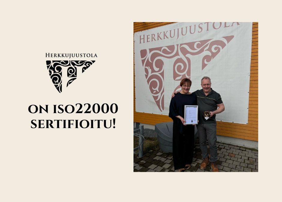 Herkkujuustola on ISO22000 sertifioitu!